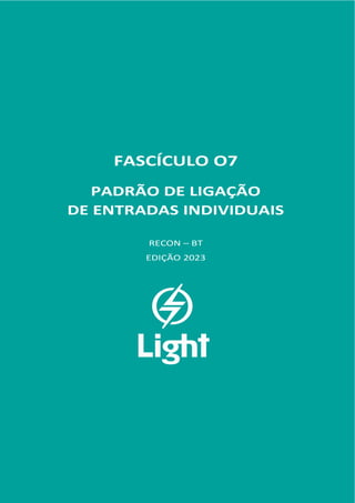 FASCÍCULO 07
FASCÍCULO O7
PADRÃO DE LIGAÇÃO
DE ENTRADAS INDIVIDUAIS
RECON – BT
EDIÇÃO 2023
 