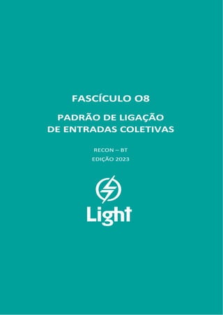 FASCÍCULO 08
FASCÍCULO O8
PADRÃO DE LIGAÇÃO
DE ENTRADAS COLETIVAS
RECON – BT
EDIÇÃO 2023
 