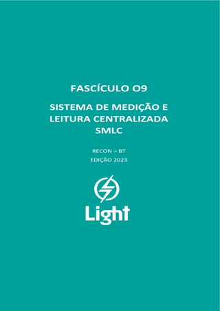 FASCÍCULO 09
FASCÍCULO O9
SISTEMA DE MEDIÇÃO E
LEITURA CENTRALIZADA
SMLC
RECON – BT
EDIÇÃO 2023
 