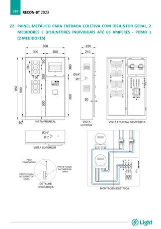 RECON-BT 2023
283
22. PAINEL METÁLICO PARA ENTRADA COLETIVA COM DISJUNTOR GERAL, 2
MEDIDORES E DISJUNTORES INDIVIDUAIS ATÉ 63 AMPERES - PDMD 1
(2 MEDIDORES)
 
