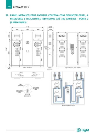 RECON-BT 2023
301
31. PAINEL METÁLICO PARA ENTRADA COLETIVA COM DISJUNTOR GERAL, 4
MEDIDORES E DISJUNTORES INDIVIDUAIS ATÉ 100 AMPERES - PDMD 2
(4 MEDIDORES)
 