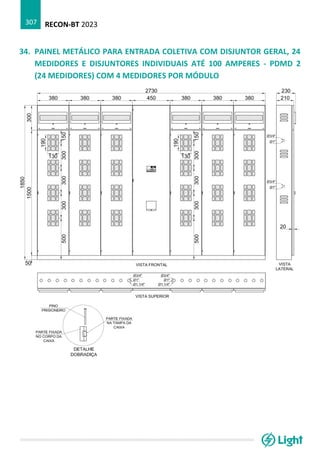 RECON-BT 2023
307
34. PAINEL METÁLICO PARA ENTRADA COLETIVA COM DISJUNTOR GERAL, 24
MEDIDORES E DISJUNTORES INDIVIDUAIS ATÉ 100 AMPERES - PDMD 2
(24 MEDIDORES) COM 4 MEDIDORES POR MÓDULO
 