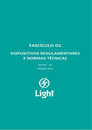 FASCÍCULO 01
FASCÍCULO O1
DISPOSITIVOS REGULAMENTARES
E NORMAS TÉCNICAS
RECON – BT
EDIÇÃO 2018
FASCÍCULO O1
DISPOSITIVOS REGULAMENTARES
E NORMAS TÉCNICAS
RECON – BT
EDIÇÃO 2023
 