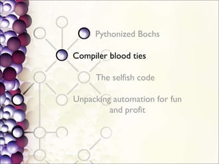 Pythonized Bochs Compiler blood ties The selfish code Unpacking automation for fun and profit 