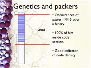 Genetics and packers .text Occurrences of pattern FF15 over a binary. 100% of hits inside code section. Good indicator of code density 