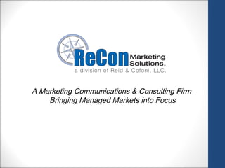 A Marketing Communications & Consulting Firm
    Bringing Managed Markets into Focus
 