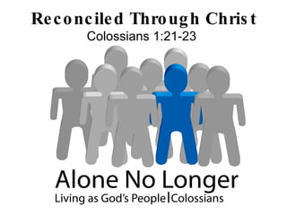 Reconciled Through Christ Colossians 1:21-23 
