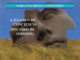 PARA UNA BUENA CONFESÌÓN



A. EXAMEN DE
  CONCIENCIA
(PECADOS DE
    OMISIÓN)
 