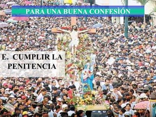PARA UNA BUENA CONFESÌÓN




E. CUMPLIR LA
 PENITENCIA
 
