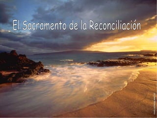 El Sacramento de la Reconciliación 
