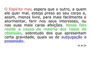 2ª Situação:
Obsessão produzida pela ação dos
inimigos desencarnados
 