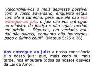 “
R
e
c
o
n
c
i
l
i
a
i
-
v
o
Adversário: indivíduo que luta contra;
inimigo; indivíduo que se opõe a; opositor,
antagonista, rival, concorrente. (Aurélio).
 