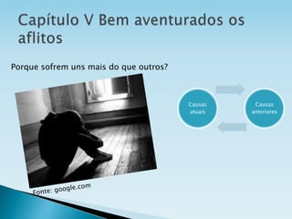 Porque sofrem uns mais do que outros?
Causas
atuais
Causas
anteriores
 