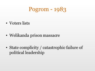 Pogrom - 1983 Voters lists Welikanda prison massacre State complicity / catastrophic failure of political leadership 