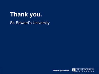Thank you
St. Edward’s University
Thank you.
St. Edward’s University
Thank you.
St. Edward’s University
Thank you.
St. Edward’s University
Thank you.
St. Edward’s University
 