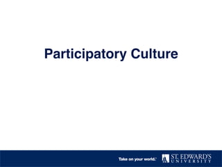 Participatory Culture
 