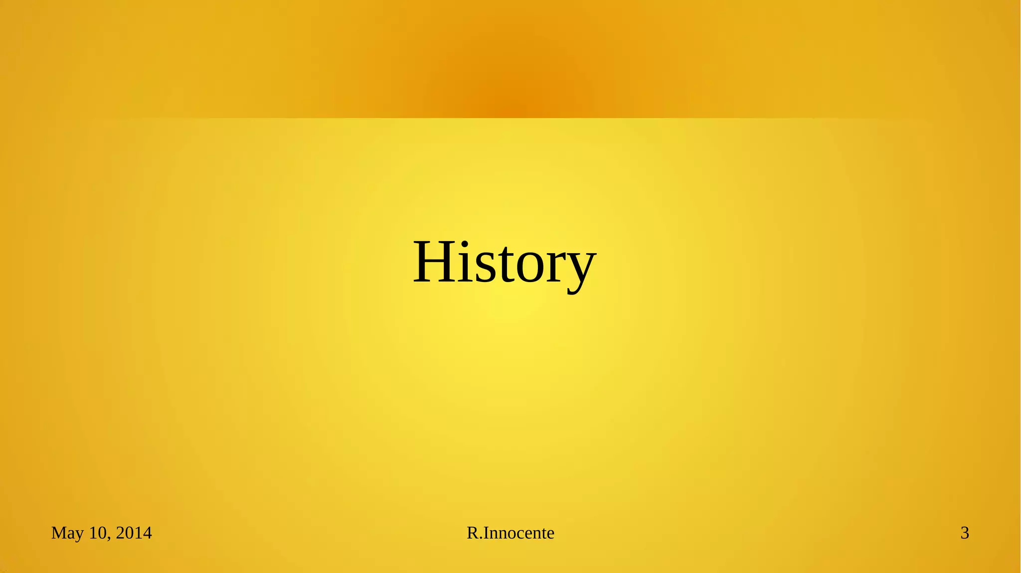 May 10, 2014 R.Innocente 3
History
 