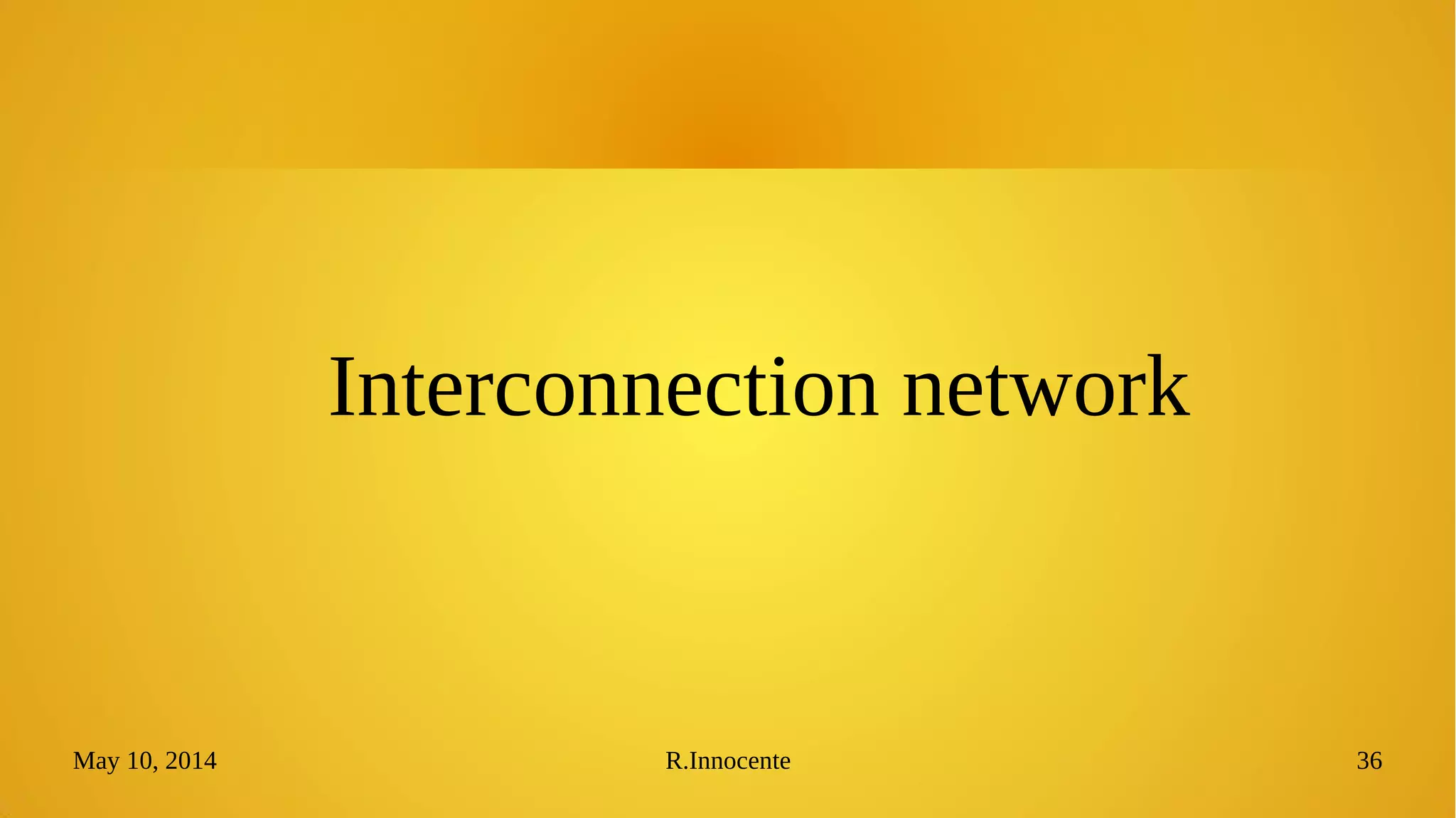 May 10, 2014 R.Innocente 36
Interconnection network
 