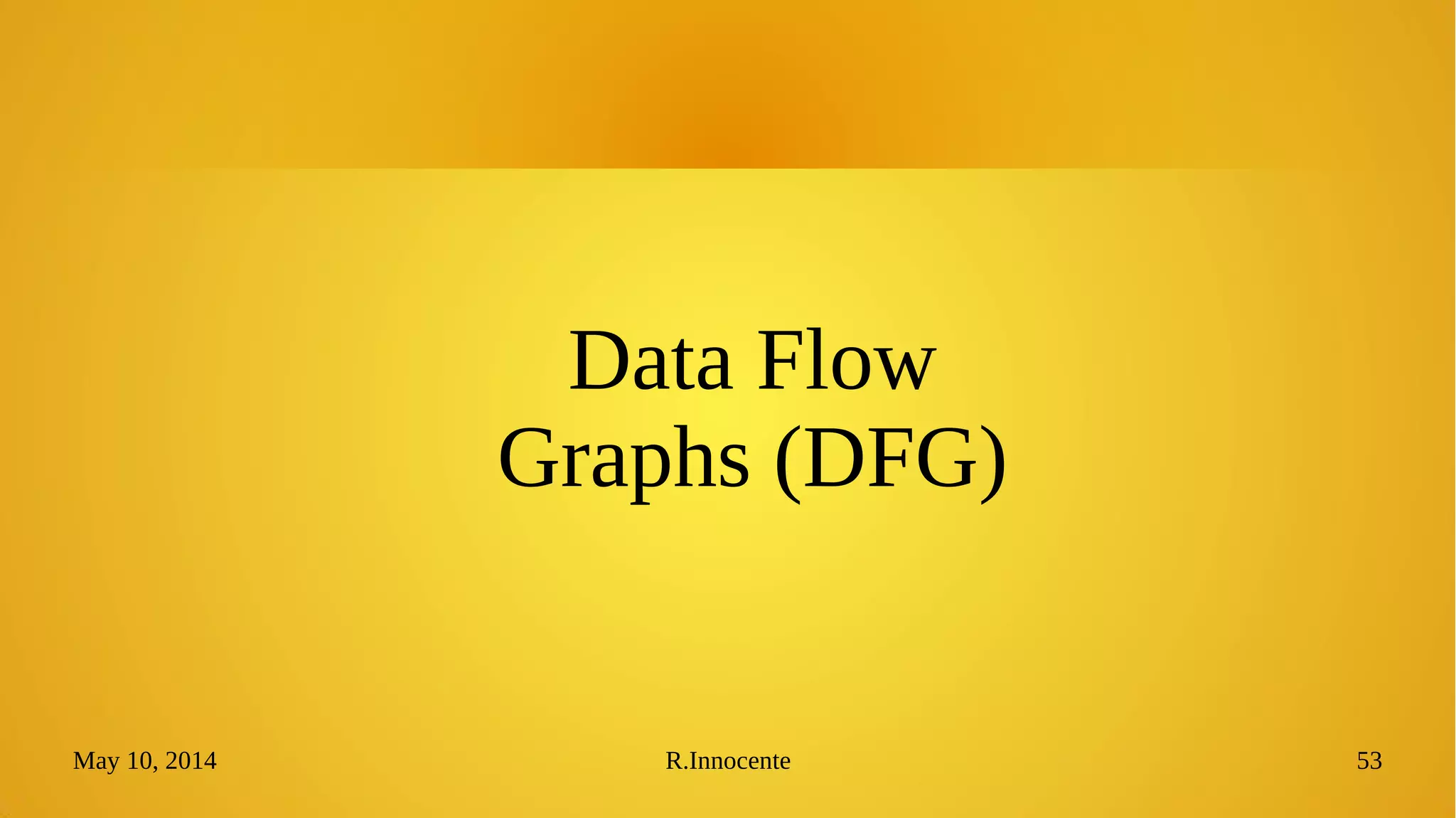 May 10, 2014 R.Innocente 53
Data Flow
Graphs (DFG)
 