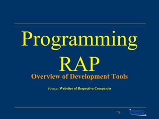 Programming RAP Overview of Development Tools Source : Websites of Respective Companies 