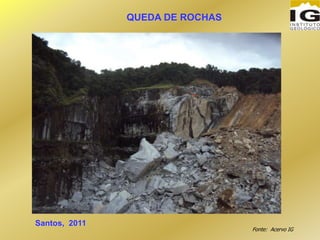 QUEDA DE ROCHAS
Fonte: Acervo IG
Santos, 2011
 