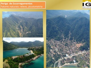 Perigo de Escorregamentos
Fatores naturais: relevo, pluviometria
 