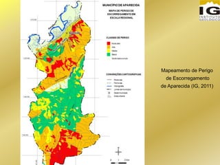 Mapeamento de Perigo
de Escorregamento
de Aparecida (IG, 2011)
 