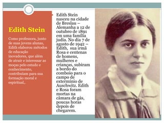  Edith Stein
                              nasceu na cidade
                              de Breslau –
                  ...