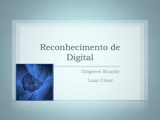Reconhecimento de
     Digital
 