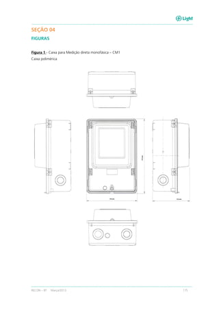 RECON – BT Março/2013 115
SEÇÃO 04
FIGURAS
Figura 1 - Caixa para Medição direta monofásica – CM1
Caixa polimérica
 