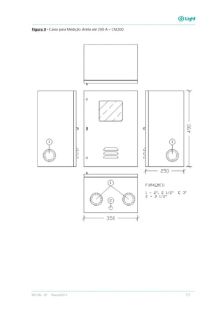 RECON – BT Março/2013 117
Figura 3 - Caixa para Medição direta até 200 A – CM200
 