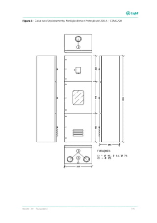 RECON – BT Março/2013 119
Figura 5 - Caixa para Seccionamento, Medição direta e Proteção até 200 A – CSMD200
 