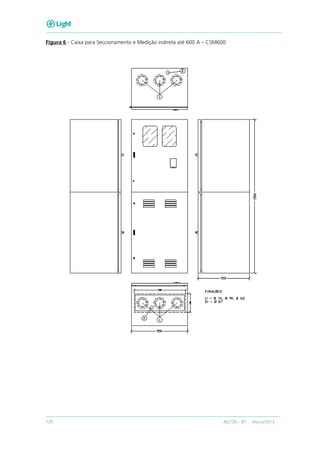 120 RECON – BT Março/2013
Figura 6 - Caixa para Seccionamento e Medição indireta até 600 A – CSM600
 