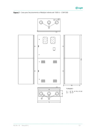 RECON – BT Março/2013 121
Figura 7 - Caixa para Seccionamento e Medição indireta até 1500 A – CSM1500
 