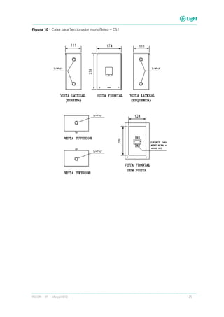 RECON – BT Março/2013 125
Figura 10 - Caixa para Seccionador monofásico – CS1
 