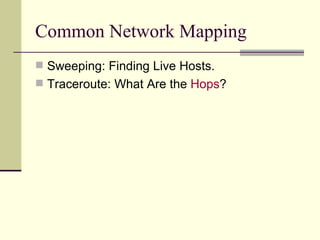 Common Network Mapping Sweeping: Finding Live Hosts. Traceroute: What Are the  Hops ? 
