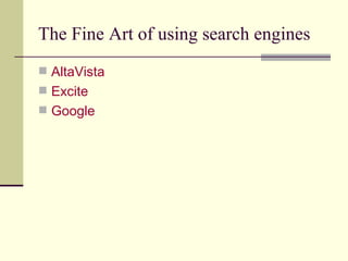 The Fine Art of using search engines AltaVista Excite Google 