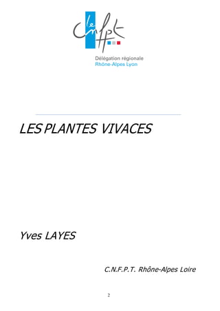 2
LES PLANTES VIVACES
Yves LAYES
C.N.F.P.T. Rhône-Alpes Loire
 