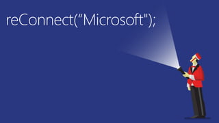 reConnect(“Microsoft");
 