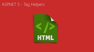 ASP.NET 5 - Tag Helpers
 