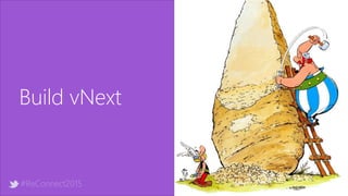 #ReConnect2015
Build vNext
 