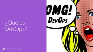 #ReConnect2015
¿Qué es
DevOps?
 