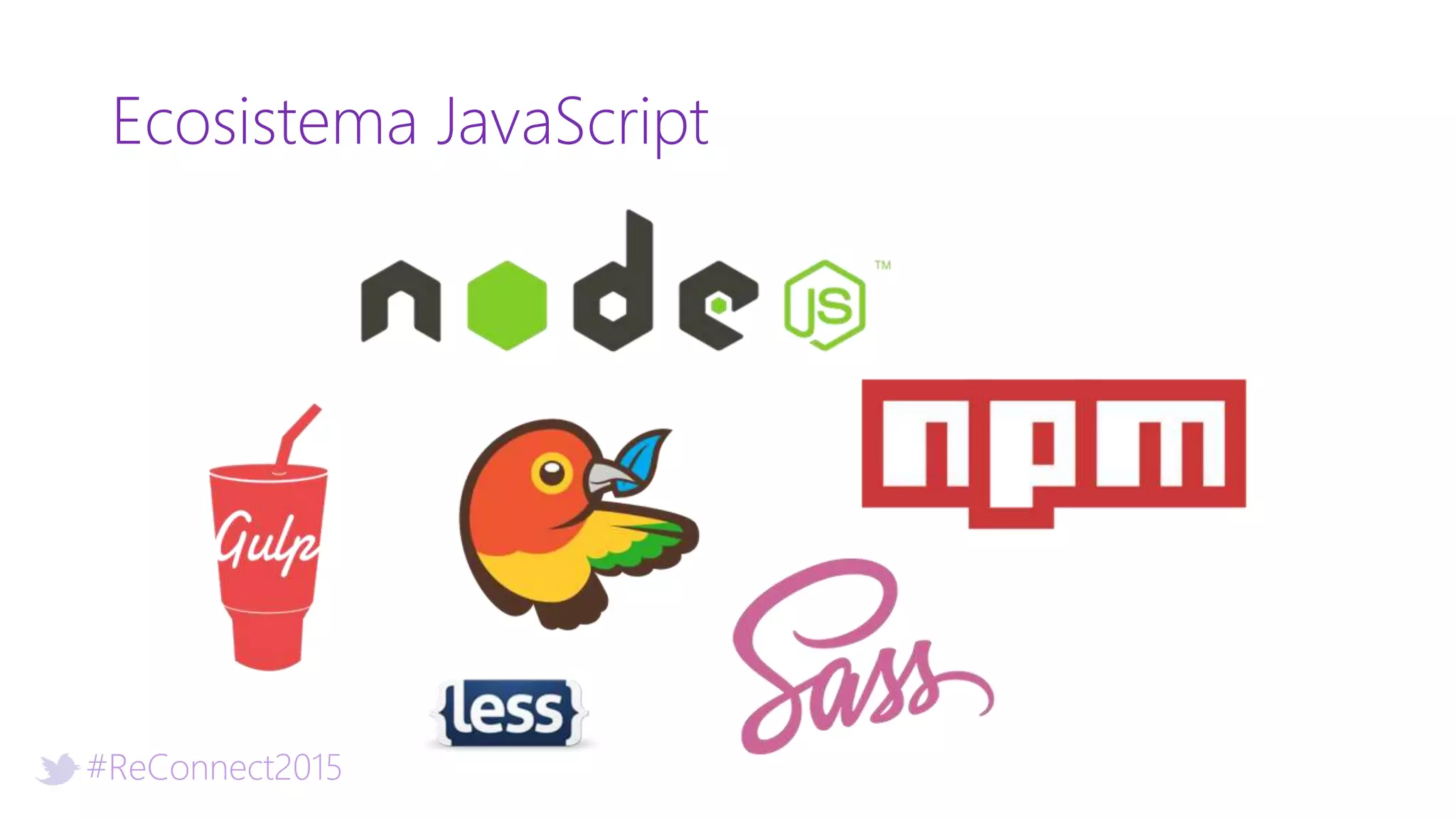 #ReConnect2015
Ecosistema JavaScript
 