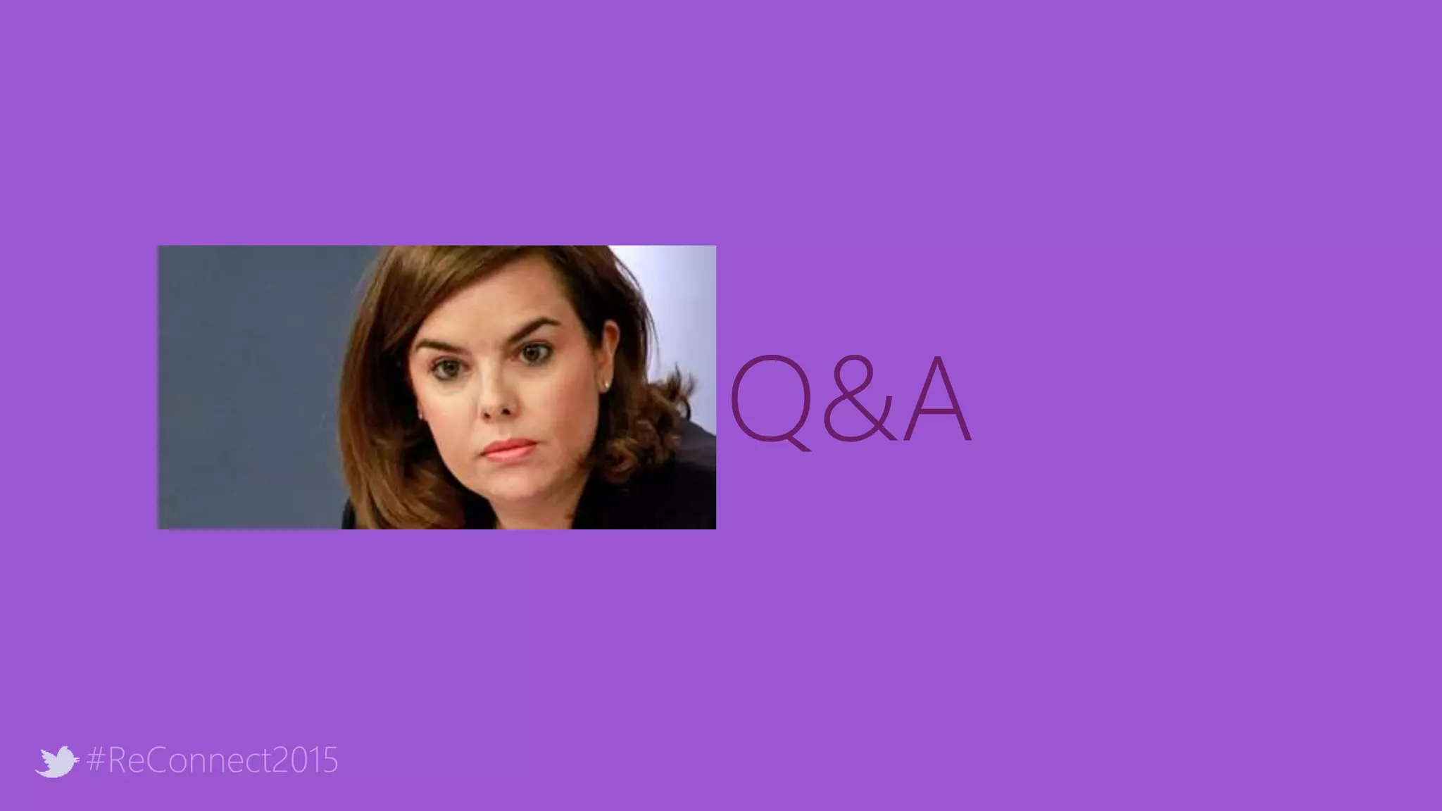 Q&A?
#ReConnect2015
 