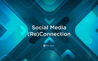 Social Media
(Re)Connection
 