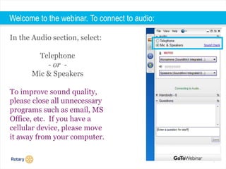 1
Welcome to the webinar. To connect to audio:
In the Audio section, select:
Telephone
- or -
Mic & Speakers
To improve sound quality,
please close all unnecessary
programs such as email, MS
Office, etc. If you have a
cellular device, please move
it away from your computer.
 