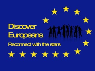 Discover Europeans Reconnect with the stars 