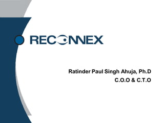 Ratinder Paul Singh Ahuja, Ph.D C.O.O & C.T.O 