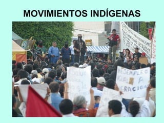 MOVIMIENTOS INDÍGENAS
 