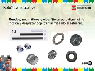 Ruedas, neumáticos y ejes: Sirven para disminuir la
fricción y desplazar objetos minimizando el esfuerzo.